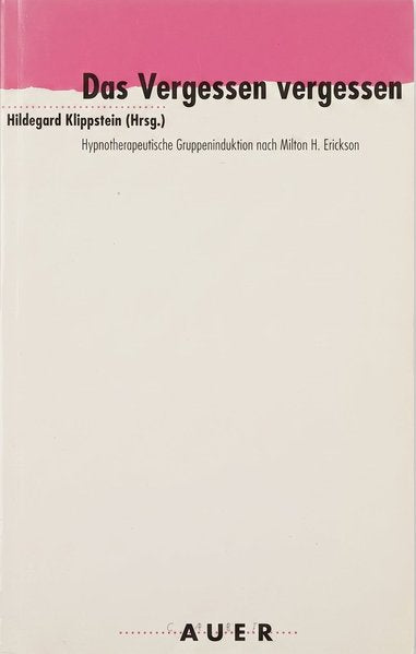 Das Vergessen vergessen: Hypnotherapeutische Gruppeninduktion nach Milton H. Erickson