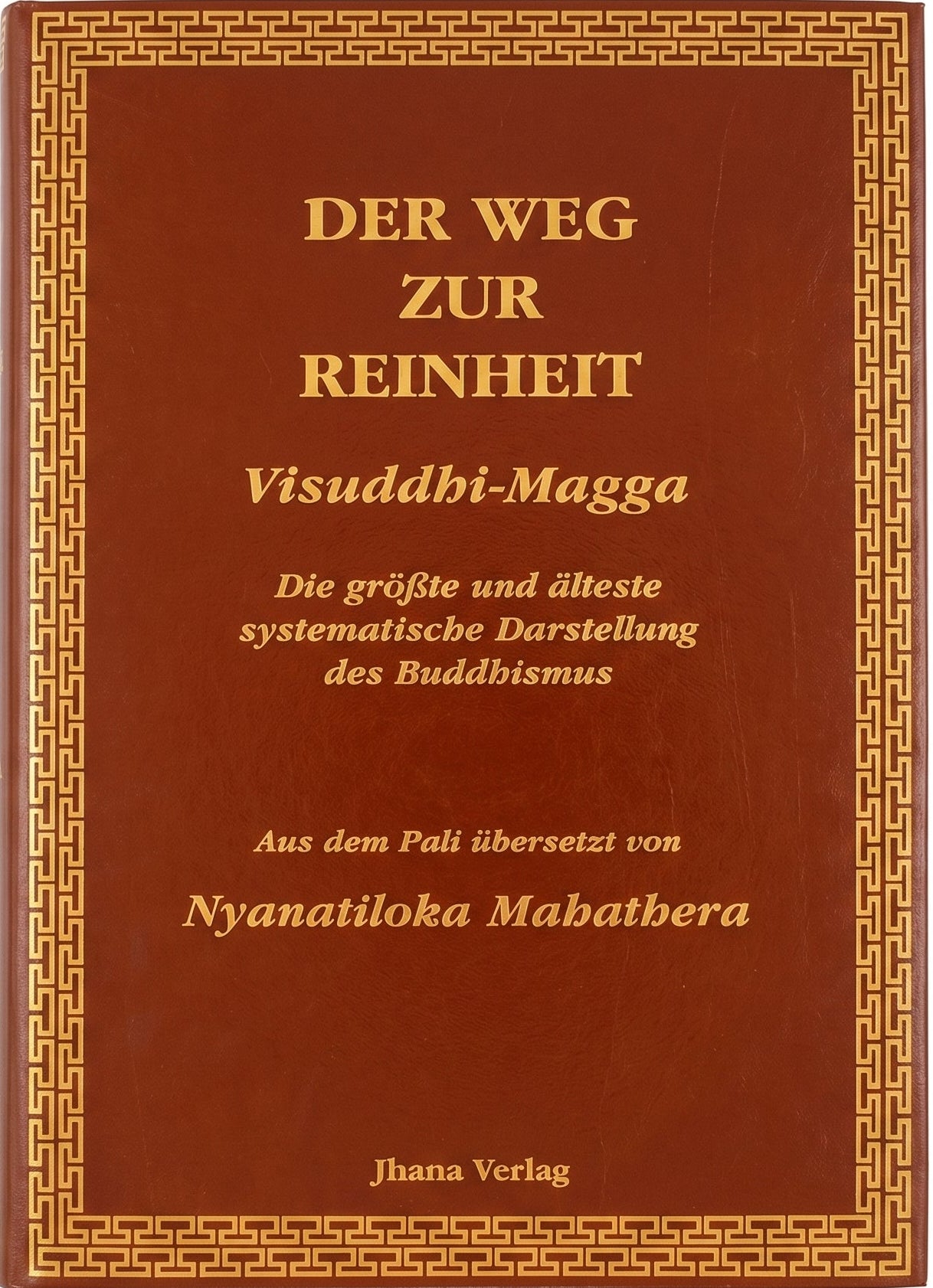 Der Weg zur Reinheit / Visuddhi-Magga: Die größte und älteste systematische Darstellung des Buddhismus