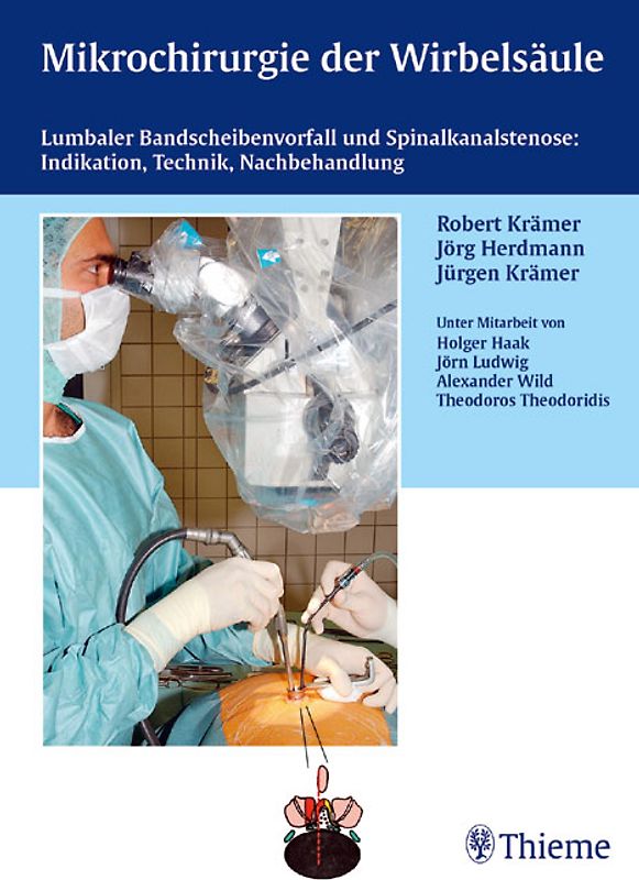 Mikrochirurgie der Wirbelsäule: Lumbaler Bandscheibenvorfall und Spinalkanalstenose: Indikation, Technik, Nachbehandlung, Robert Krämer, Jörg Herdmann, Jürgen Krämer