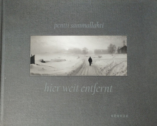 Pentti Sammallahti - hier weit entfernt: Fotografien 1964 - 2011, Kristoffer Albrecht, Pekka Sammallahti, Finn Thrane