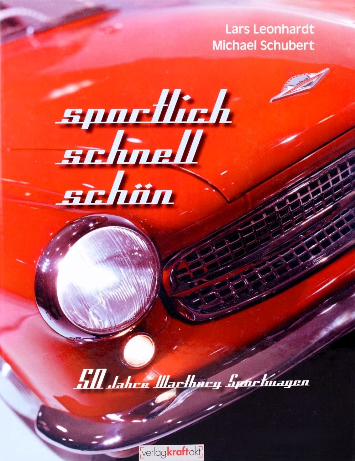 Sportlich, schnell, schön: 50 Jahre Wartburg Sportwagen, Lars Leonhardt, Michael Schubert
