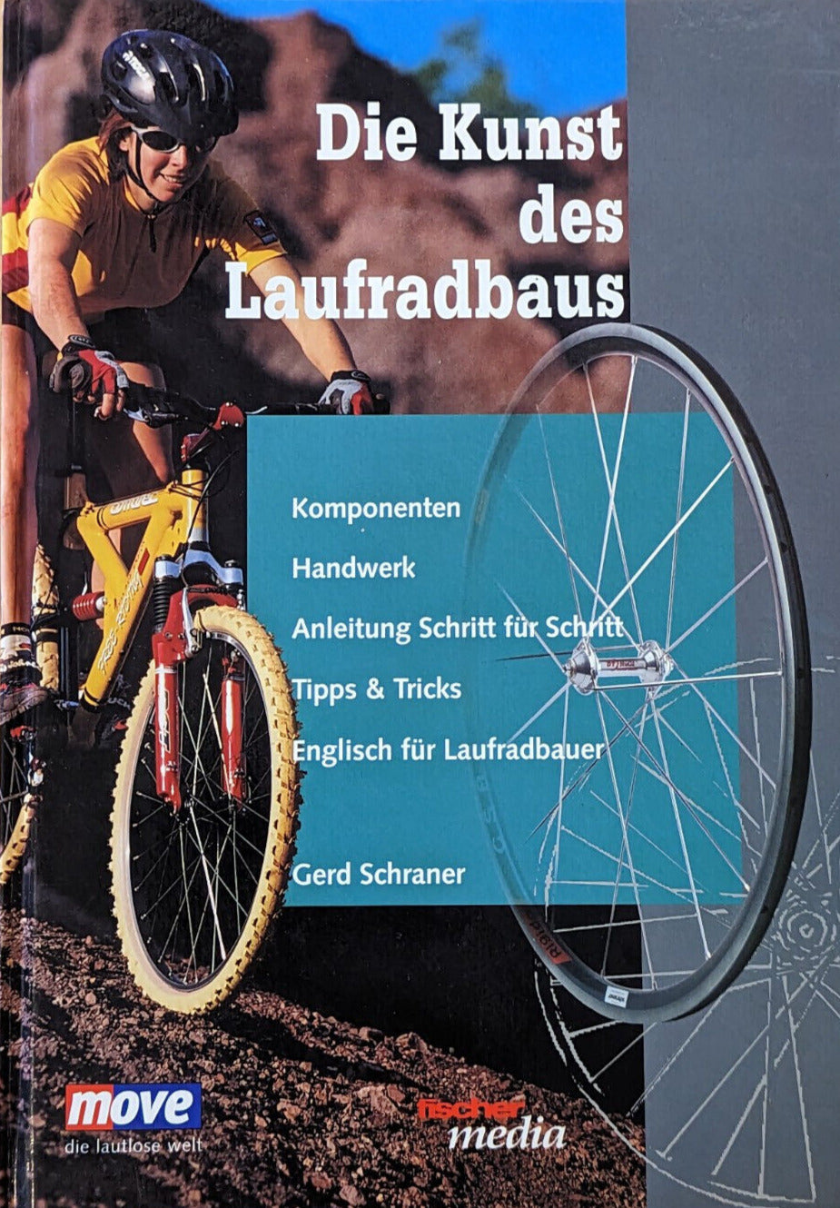 Die Kunst des Laufradbaus : Komponenten, Handwerk, Anleitung Schritt für Schritt, Tipps & Tricks, Englisch für Laufradbauer. Move - die lautlose Welt, Gerd Schraner