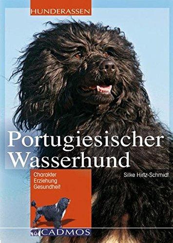 Portugiesischer Wasserhund: Chrarakter, Erziehung, Gesundheit (Cadmos Hunderassen), Hirtz-Schmidt, Silke