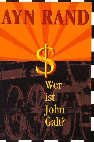 Wer ist John Galt?. Atlas Shrugged, Ayn Rand, Barbara Klau, Hansjürgen Wille, Werner Habermehl