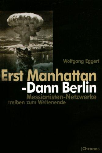 Erst Manhattan - Dann Berlin: Messianisten-Netzwerke treiben zum Weltenende, Wolfgang Eggert