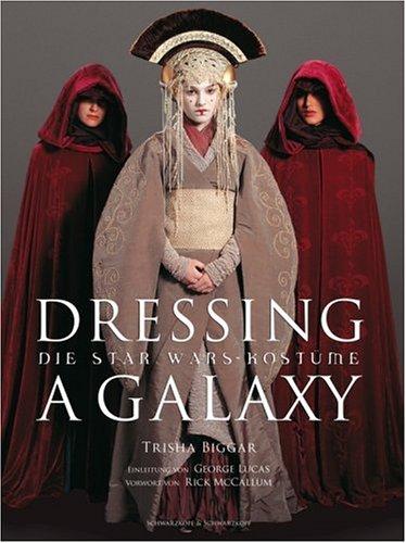 Dressing a Galaxy. Die STAR WARS-Kostüme, Trisha Biggar