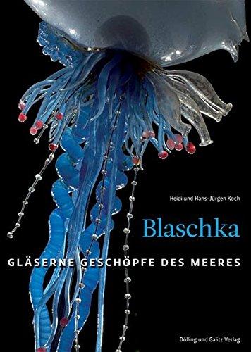 Blaschka: Gläserne Geschöpfe des Meeres, Martin Rasper, Heidi Koch, Hans-Jürgen Koch