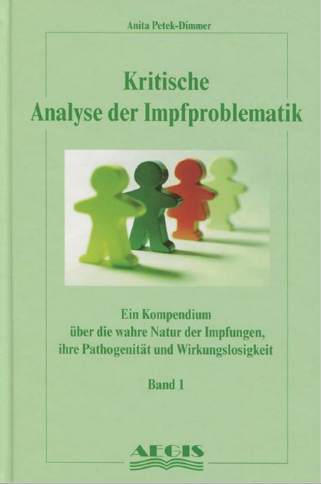 Kritische Analyse der Impfproblematik - Band 1: Ein Kompendium über die wahre Natur der Impfungen, ihre Pathogenität und Wirkungslosigkeit, Anita Petek-Dimmer