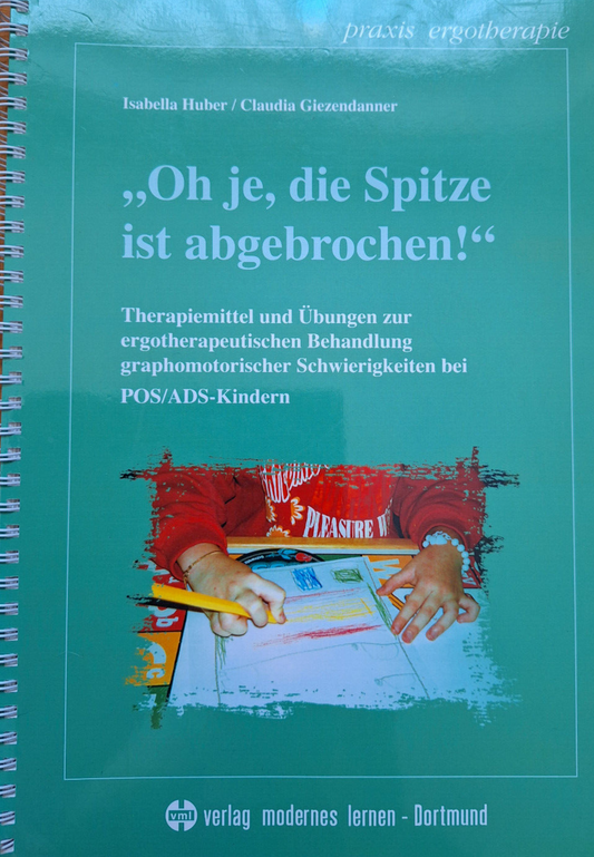 Oh je, die Spitze ist abgebrochen!: Therapiemittel und Übungen zur ergotherapeutischen Behandlung graphomotorischer Schwierigkeiten bei POS/ADS-Kindern (Praxis Ergotherapie), Isabella Huber, Claudia Giezendanner