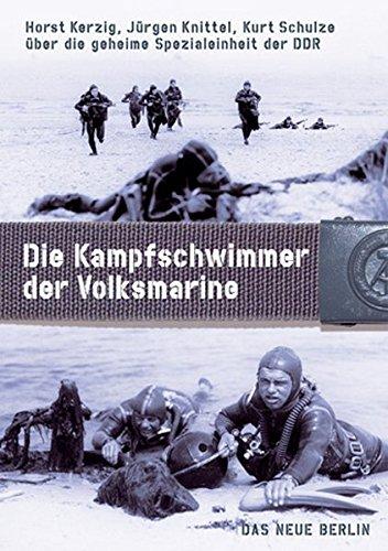 Die Kampfschwimmer der Volksmarine: Die geheime Spezialeinheit der DDR, Horst Kerzig, Jürgen Knittel, Kurt Schulze