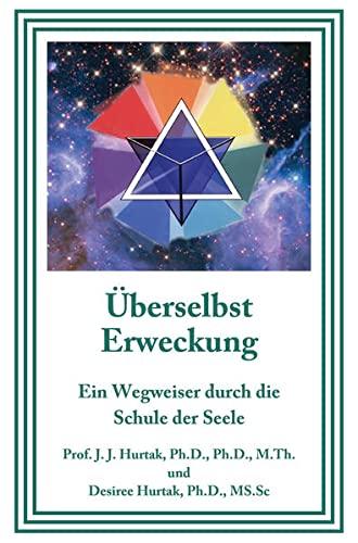 Überselbst Erweckung: Ein Wegweiser durch die Schule der Seele, James Hurtak, Desiree Hurtak, Ulrike Granögger