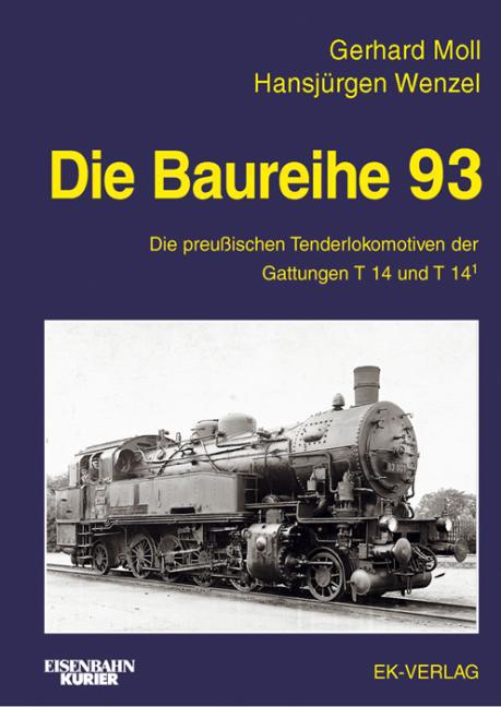 Die Baureihe 93: die preussischen Tenderlokomotiven der Gattungen T 14 und T 141, Hansjürgen Wenzel