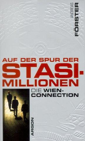 Auf der Spur der Stasi-Millionen. Die Wien-Connection, Andreas Förster