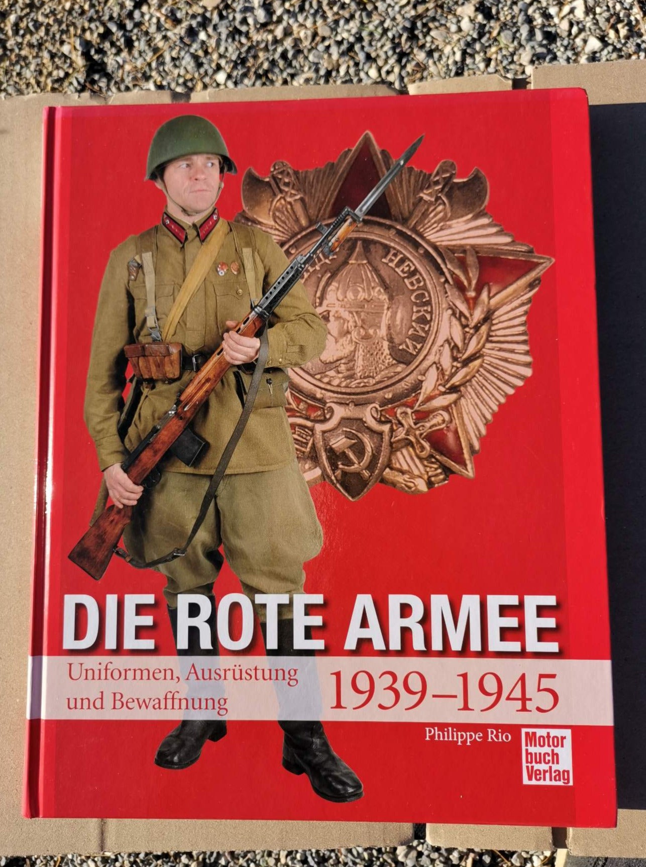 Die Rote Armee: Uniformen, Ausrüstung und Bewaffnung 1939-1945, Philippe Rio