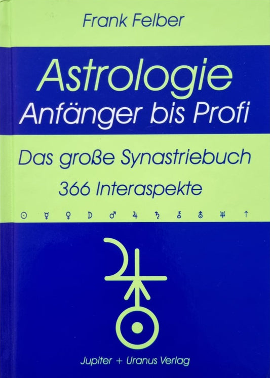 Das grosse Synastriebuch: 366 Interaspekte (Astrologie Anfanger - Profi), Frank Felber