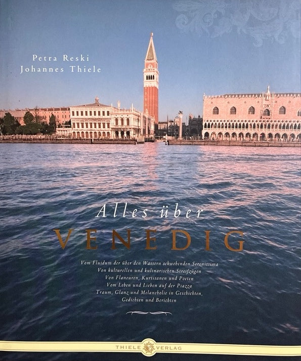 Alles über Venedig: Vom Fluidum der über den Wassern schwebenden Serenissima. Von kulturellen und kulinarischen Streifzügen. Von Flaneuren, Kurtisanen ... in Geschichten, Gedichten und Berichten, Petra Reski, Johannes Thiele