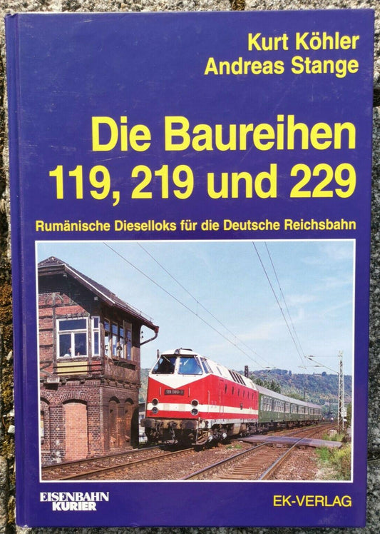 Die Baureihen 119, 219 und 229: Rumänische Dieselloks für die Deutsche Reichsbahn, Kurt Köhler, Andreas Stange