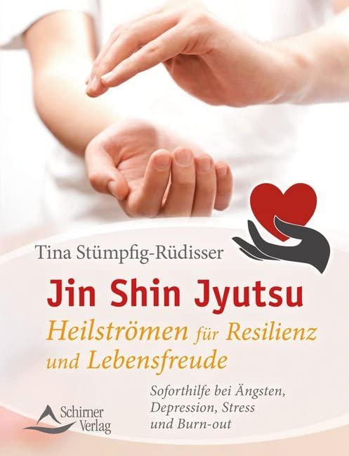 Jin Shin Jyutsu – Heilströmen für Resilienz und Lebensfreude, Tina Stümpfig
