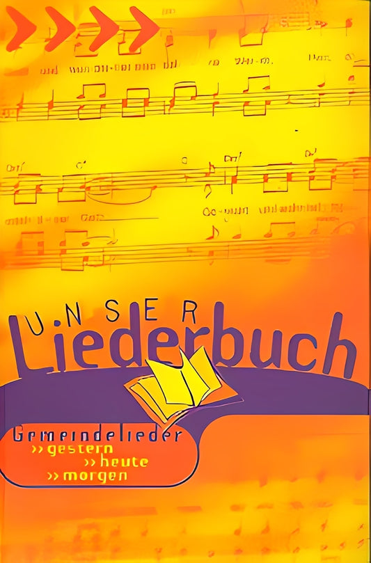 Unser Liederbuch: Gemeindelieder, gestern - heute - morgen