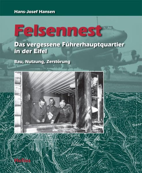 Felsennest - Das vergessene Führerhauptquartier in der Eifel, Hans-Josef Hansen