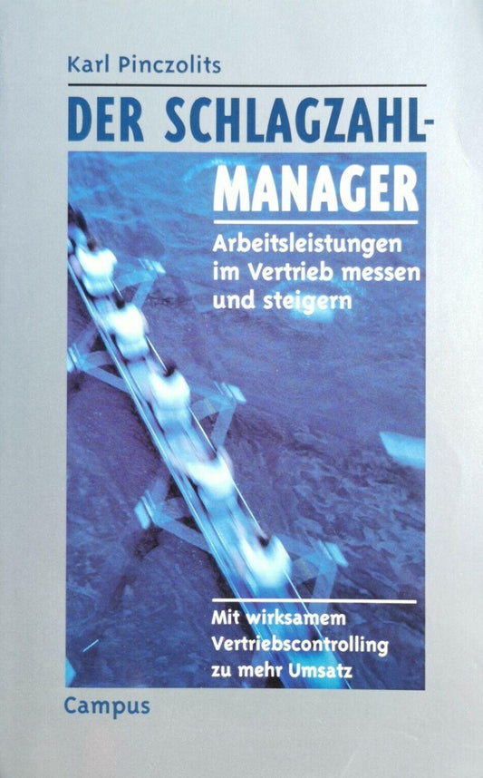 Der Schlagzahlmanager: Arbeitsleistungen im Vertrieb messen und steigern, Karl Pinczolits