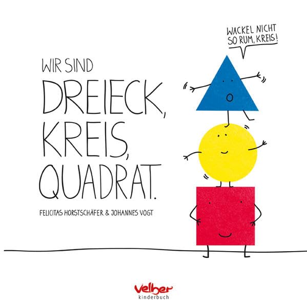 Wir sind Dreieck, Kreis, Quadrat, Felicitas Horstschäfer, Johannes Vogt