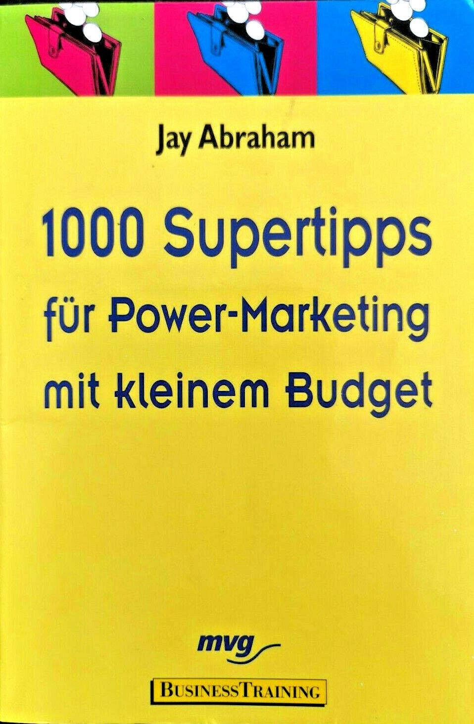 1000 Supertipps für Power-Marketing mit kleinem Budget, Jay Abraham, Susanne Reichert