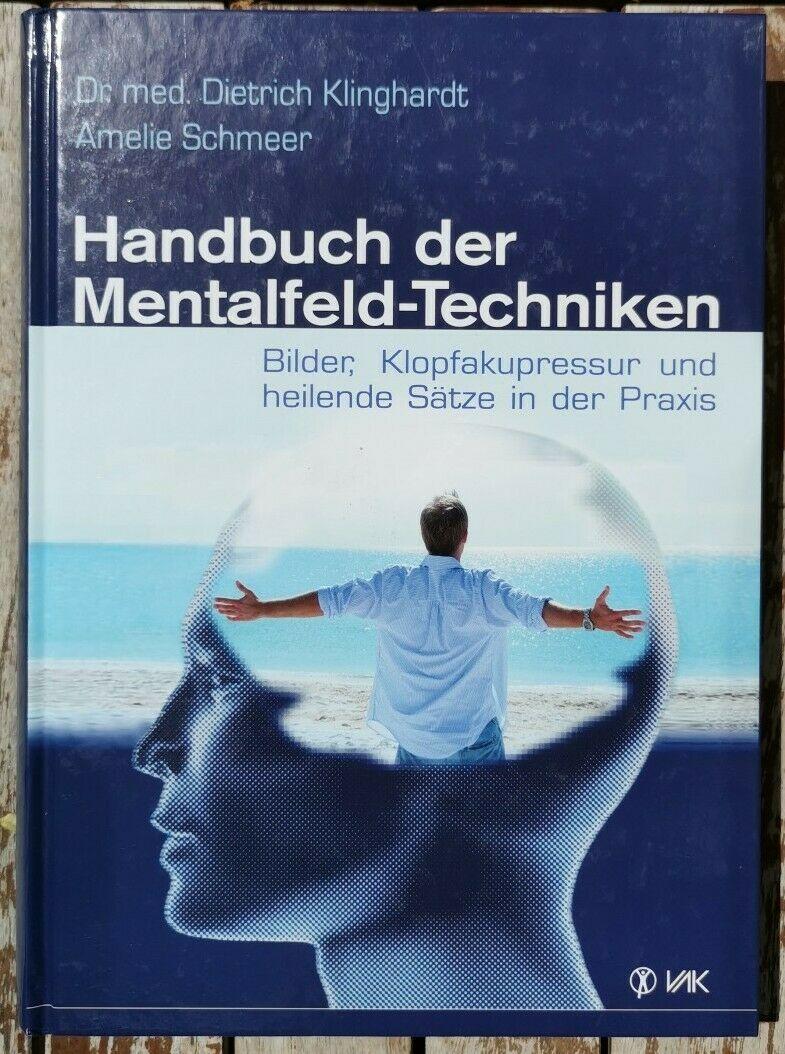 Handbuch der Mentalfeld-Techniken: Bilder, Klopfakupressur und heilende Sätze in der Praxis, Dr. med. Dietrich Klinghardt, Amelie Schmeer