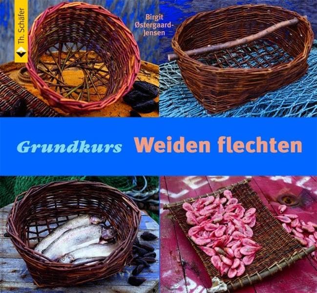 Grundkurs Weiden flechten: Ein Grundkurs (Verlag Th. Schäfer), Birgit Østergaard-Jensen