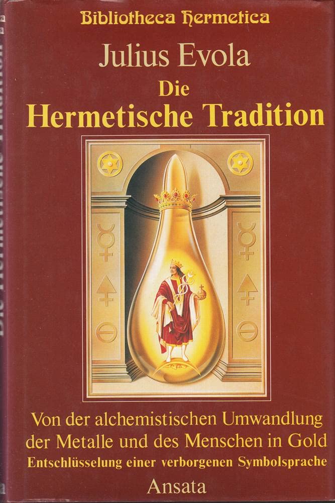Die Hermetische Tradition: Von der alchemistischen Umwandlung der Metalle und des Menschen in Gold - Entschlüsselung einer Symbolsprache, Julius Evola