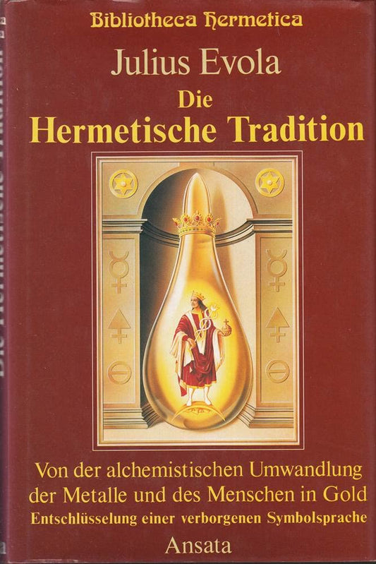 Die Hermetische Tradition: Von der alchemistischen Umwandlung der Metalle und des Menschen in Gold - Entschlüsselung einer Symbolsprache, Julius Evola