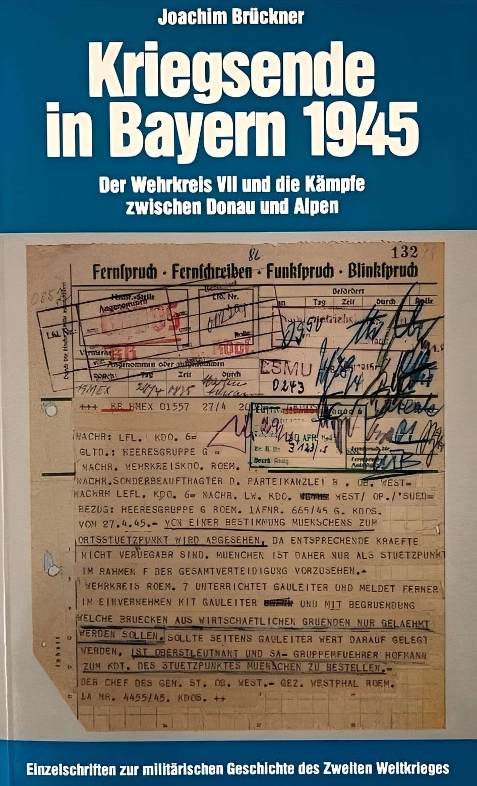 Kriegsende in Bayern 1945: Der Wehrkreis VII und die Kämpfe zwischen Donau und Alpen, Joachim Brückner