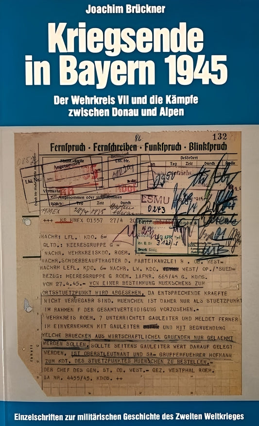 Kriegsende in Bayern 1945: Der Wehrkreis VII und die Kämpfe zwischen Donau und Alpen, Joachim Brückner