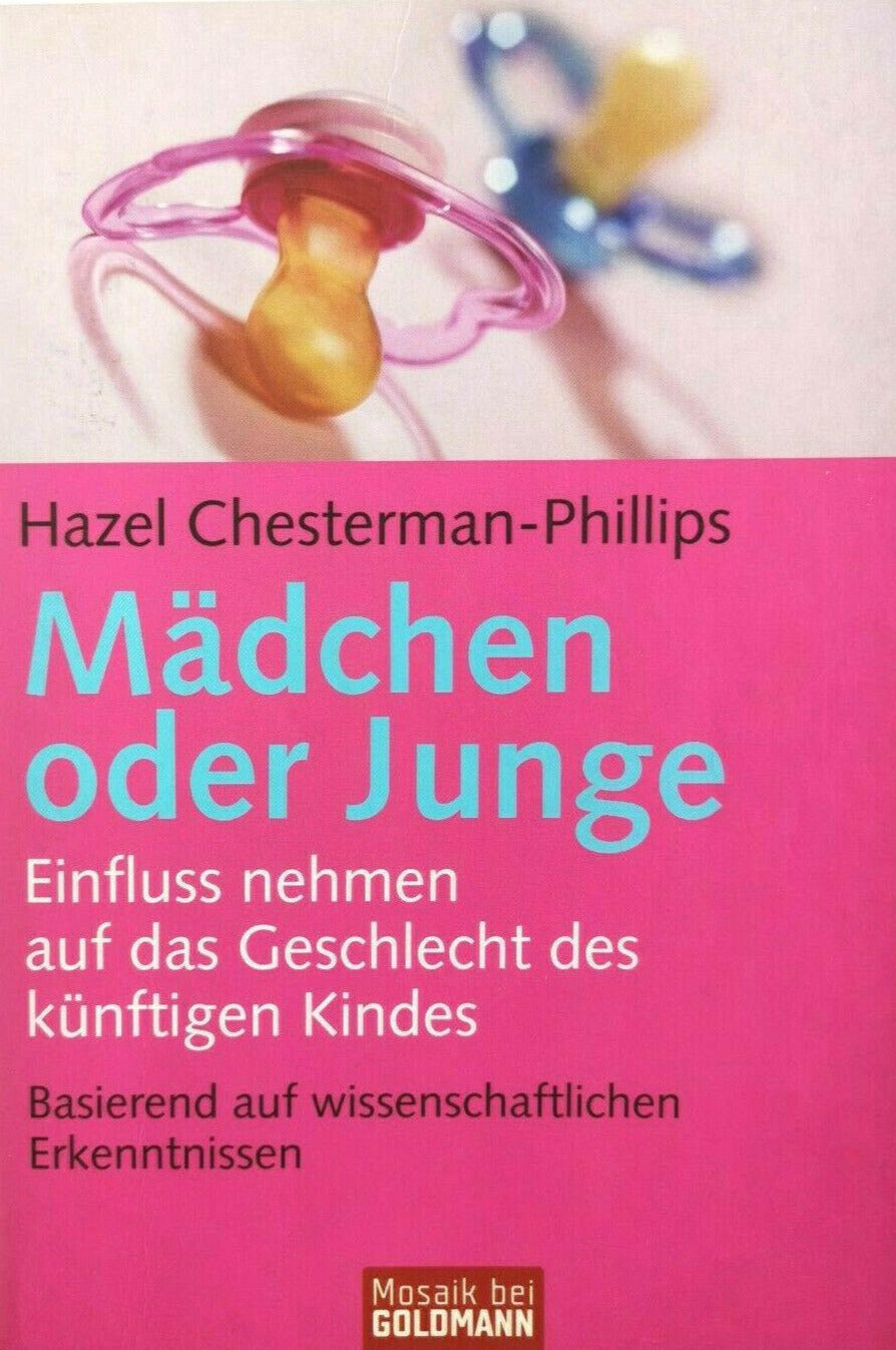 Mädchen oder Junge: Einfluss nehmen auf das Geschlecht des künftigen Kindes - Basierend auf wissenschaftlichen Erkenntnissen (Mosaik bei Goldmann), Hazel Chesterman-Phillips, Karin Wirth