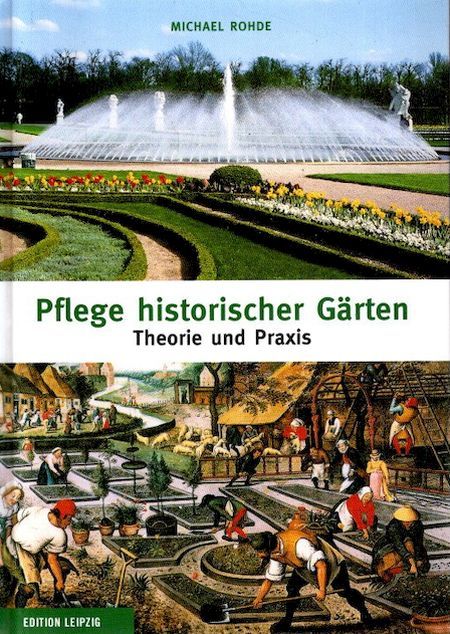 Pflege historischer Gärten: Theorie und Praxis, Michael Rohde