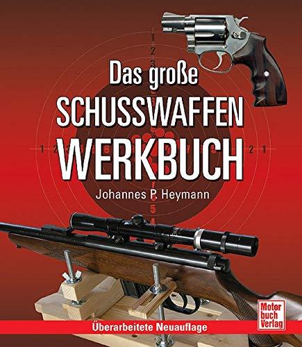 Das große Schusswaffen-Werkbuch, Johannes P. Heymann