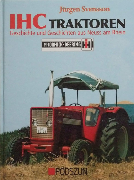 IHC Traktoren: Geschichte und Geschichten aus Neuss am Rhein, Jürgen Svensson