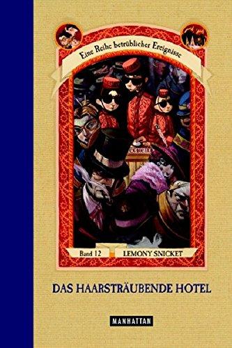 Das haarsträubende Hotel (Eine Reihe betrüblicher Ereignisse, Band 12): Lemony Snicket