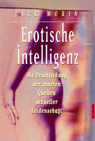 Erotische Intelligenz. Die Erschließung der inneren Quellen sexueller Leidenschaft, Morin Jack