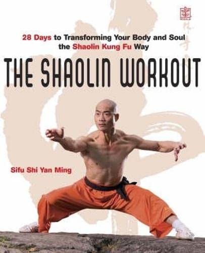 The Shaolin Workout: 28 Days to Transforming Your Body and Soul the Shaolin Kung Fu Way