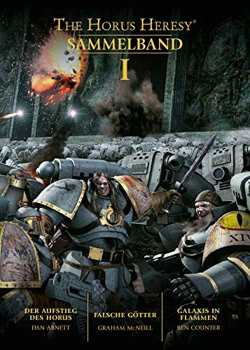 The Horus Heresy Sammelband I: Der Aufstieg des Horus / Falsche Götter / Galaxis in Flammen