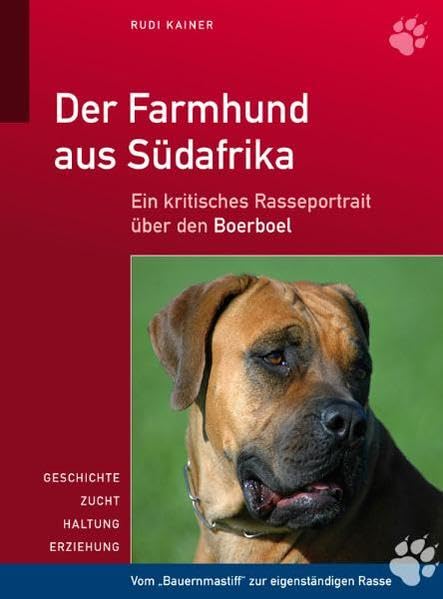 Der Farmhund aus Südafrika - Ein kritisches Rasseportrait über den Boerboel, Rudi Kainer