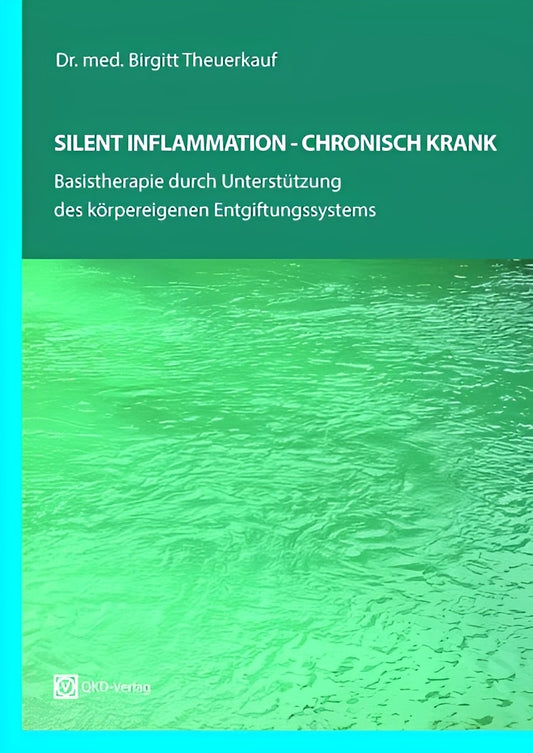 SILENT INFLAMMATION - CHRONISCH KRANK: Basistherapie durch Unterstützung des körpereigenen Entgiftungssystems