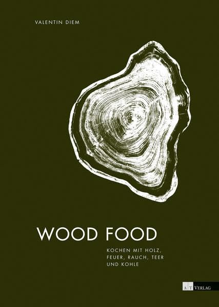 Wood Food: Kochen mit Holz, Feuer, Rauch, Teer und Kohle