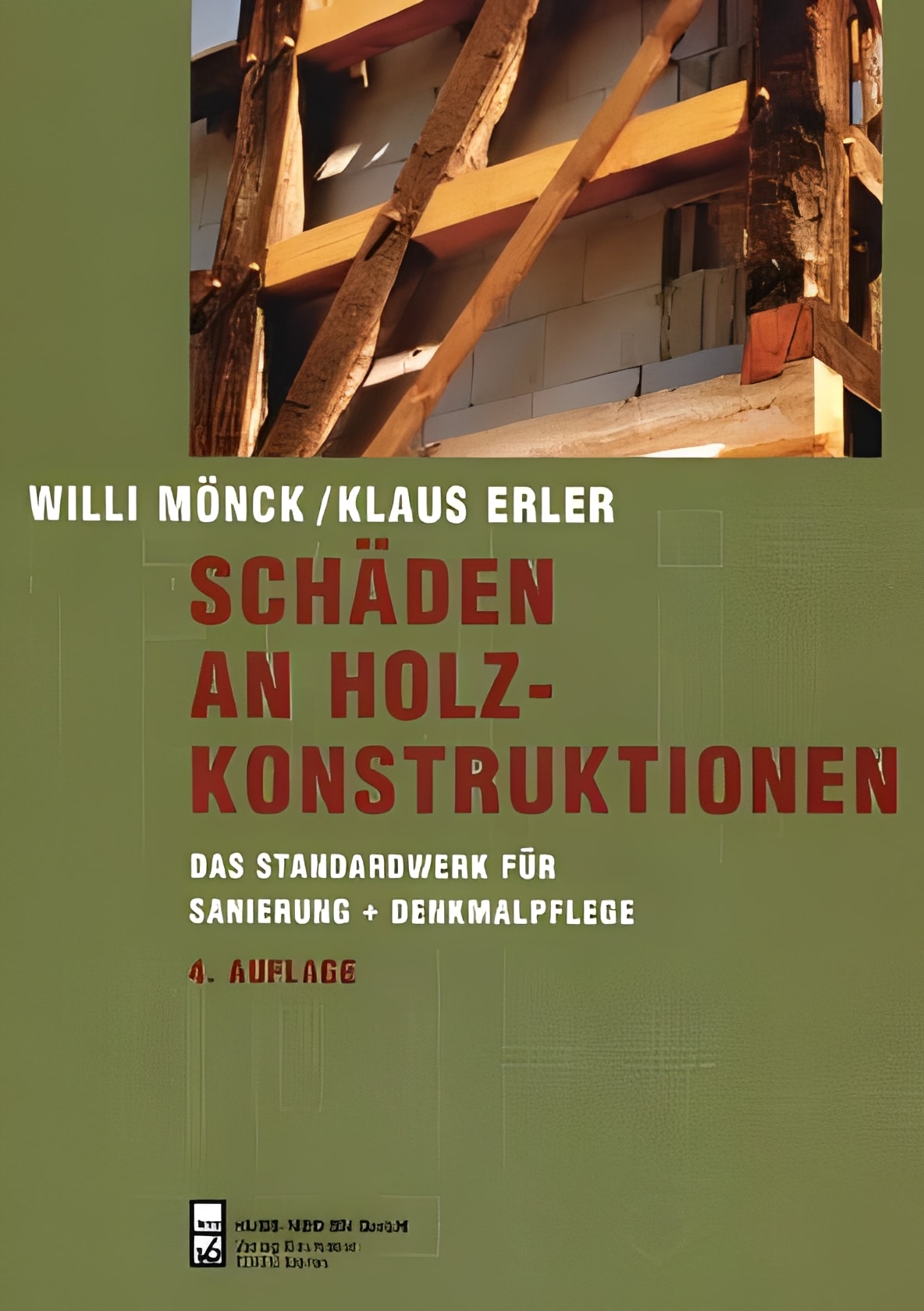 Schäden an Holzkonstruktionen: Das Standardwerk für Sanierung + Denkmalpflege, Willi Mönck, Klaus Erler
