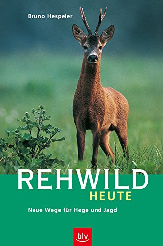 Rehwild heute: Neue Wege für Hege und Jagd, Bruno Hespeler