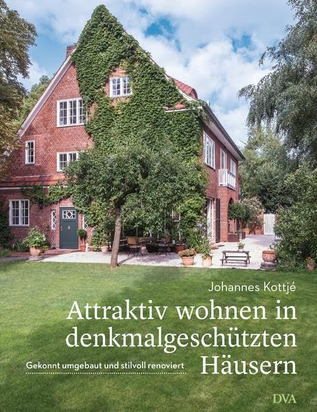 Attraktiv wohnen in denkmalgeschützten Häusern: Gekonnt umgebaut und stilvoll renoviert, Johannes Kottjé