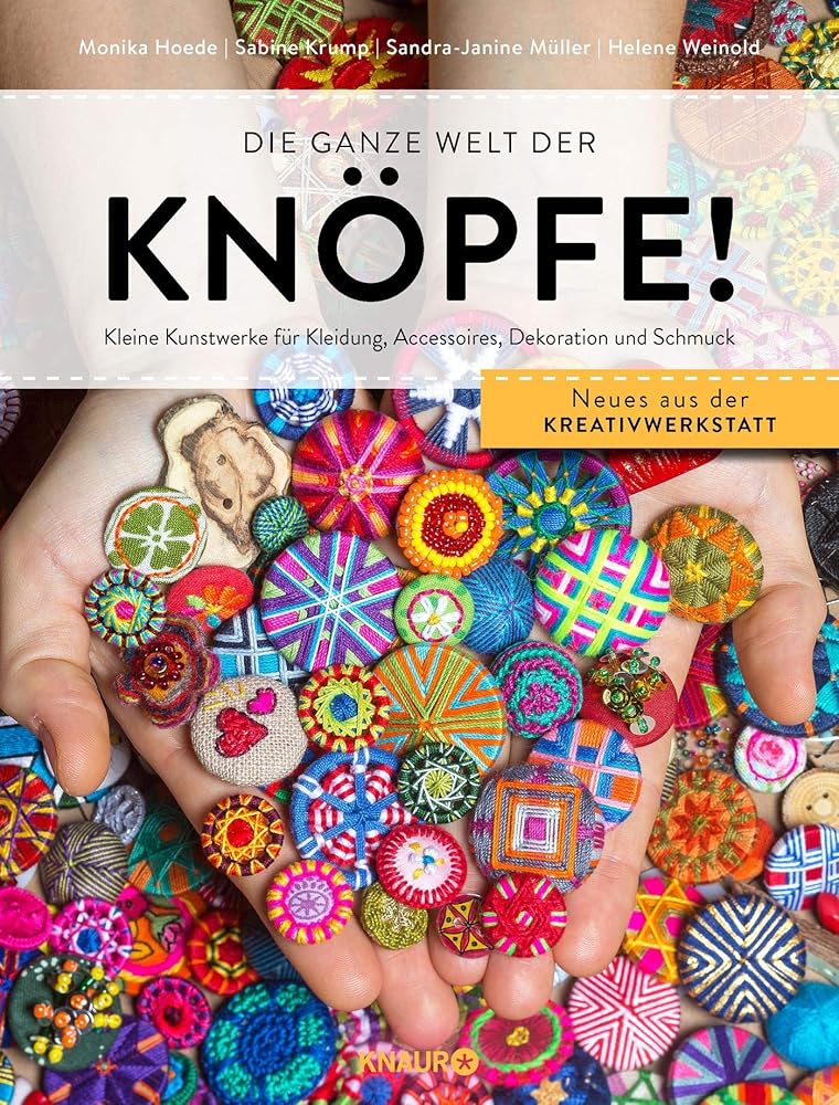 Die ganze Welt der Knöpfe!: Kleine Kunstwerke für Kleidung, Accessoires, Dekoration und Schmuck cover image