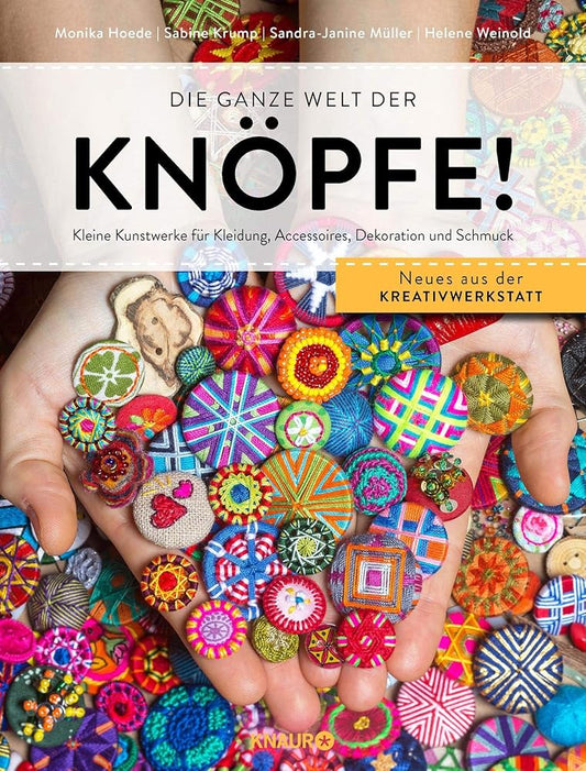 Die ganze Welt der Knöpfe!: Kleine Kunstwerke für Kleidung, Accessoires, Dekoration und Schmuck cover image