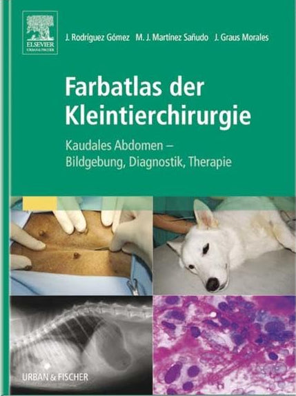 Farbatlas der Kleintierchirurgie: Kaudales Abdomen - Bildgebung, Diagnostik, Therapie